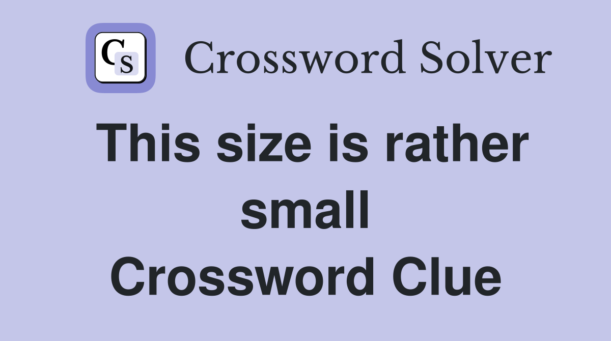This size is rather small Crossword Clue