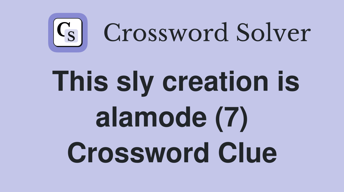 This sly creation is alamode (7) Crossword Clue