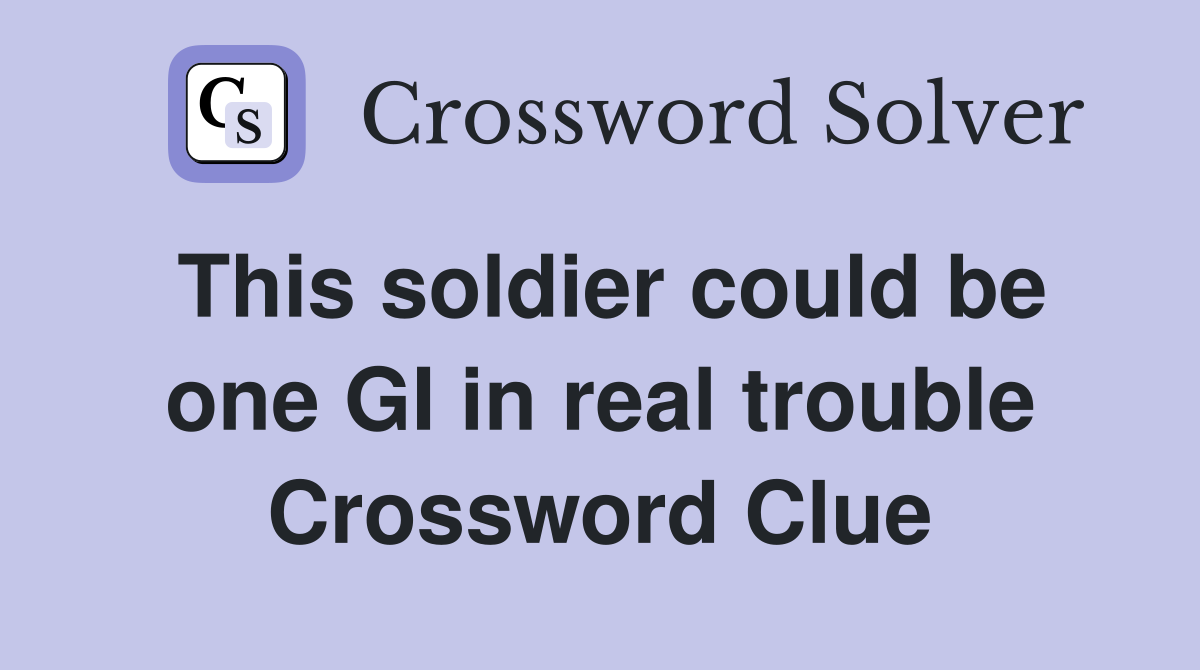 This soldier could be one GI in real trouble Crossword Clue