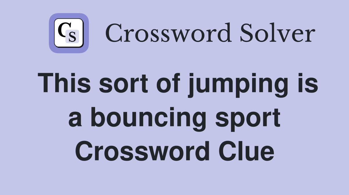 This sort of jumping is a bouncing sport Crossword Clue