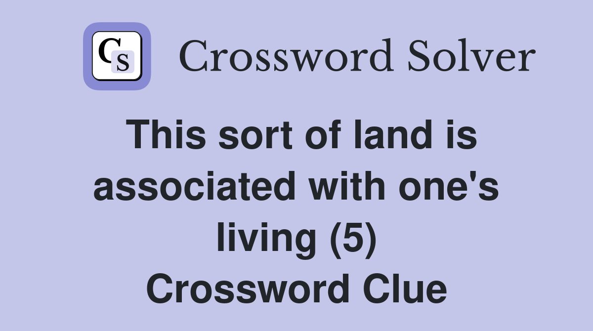 This sort of land is associated with one's living (5) Crossword Clue