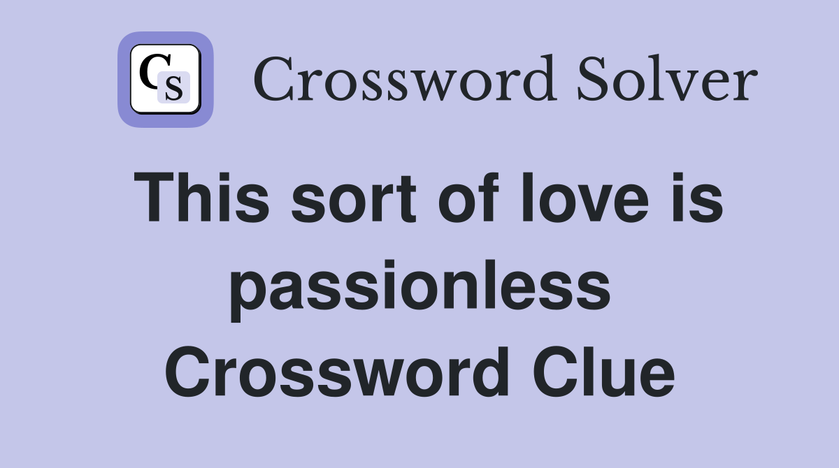 This sort of love is passionless Crossword Clue