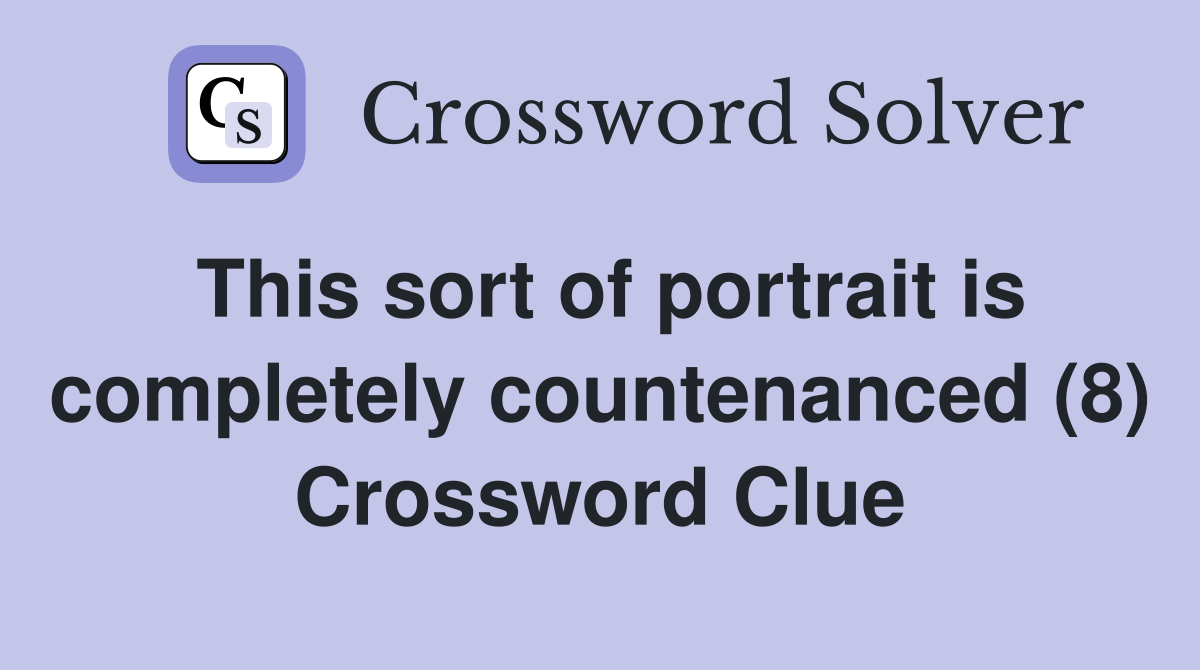 This sort of portrait is completely countenanced (8) Crossword Clue