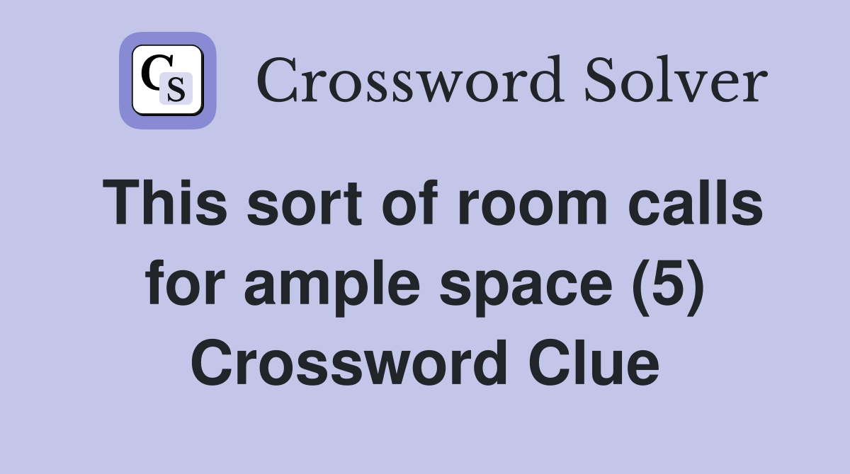 This sort of room calls for ample space (5) Crossword Clue