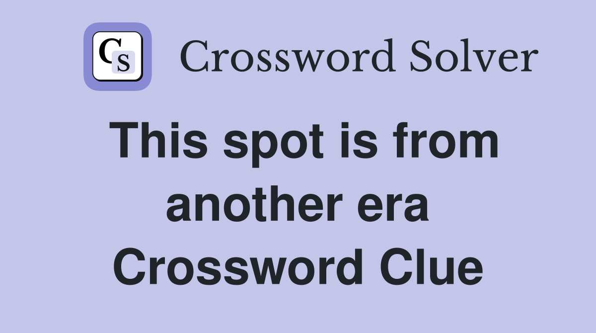 This spot is from another era Crossword Clue