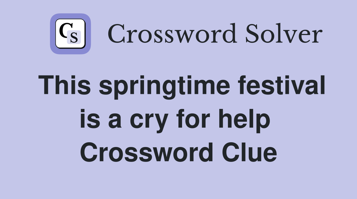 This springtime festival is a cry for help  Crossword Clue