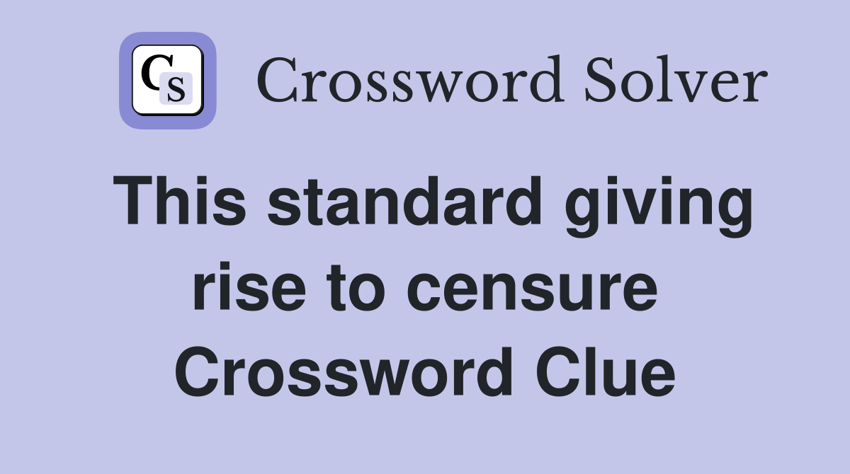 This standard giving rise to censure Crossword Clue