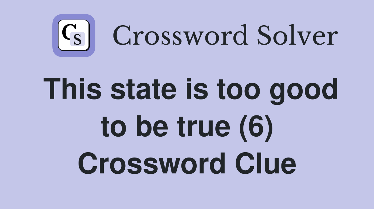 This state is too good to be true (6) Crossword Clue