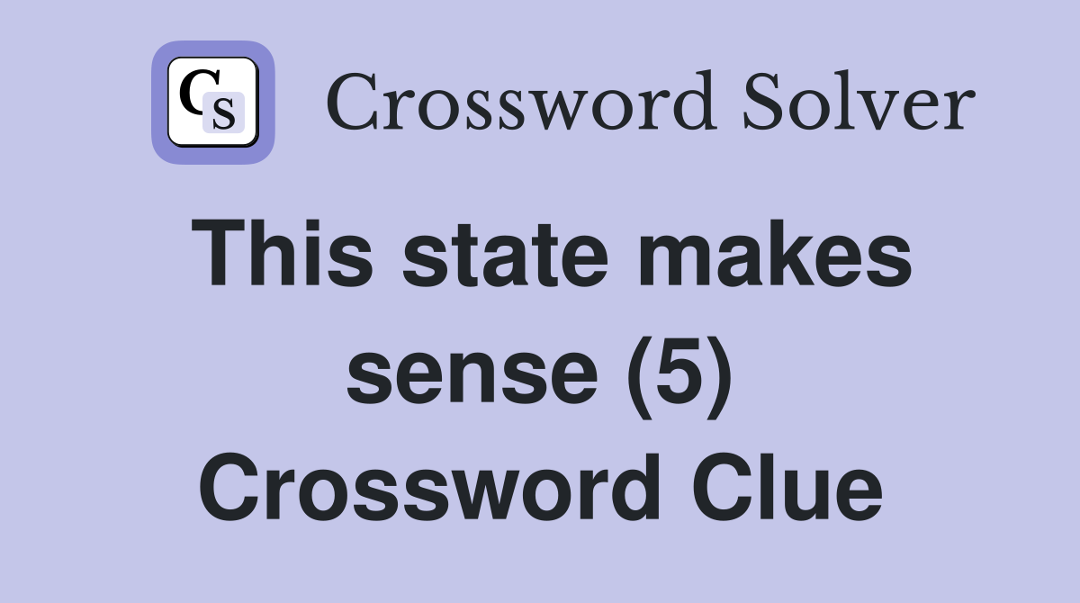 This state makes sense (5) Crossword Clue