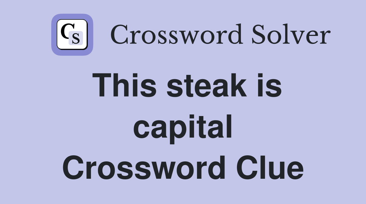 This steak is capital Crossword Clue