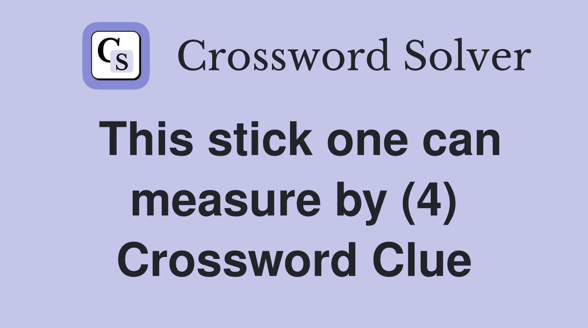 This stick one can measure by (4) Crossword Clue
