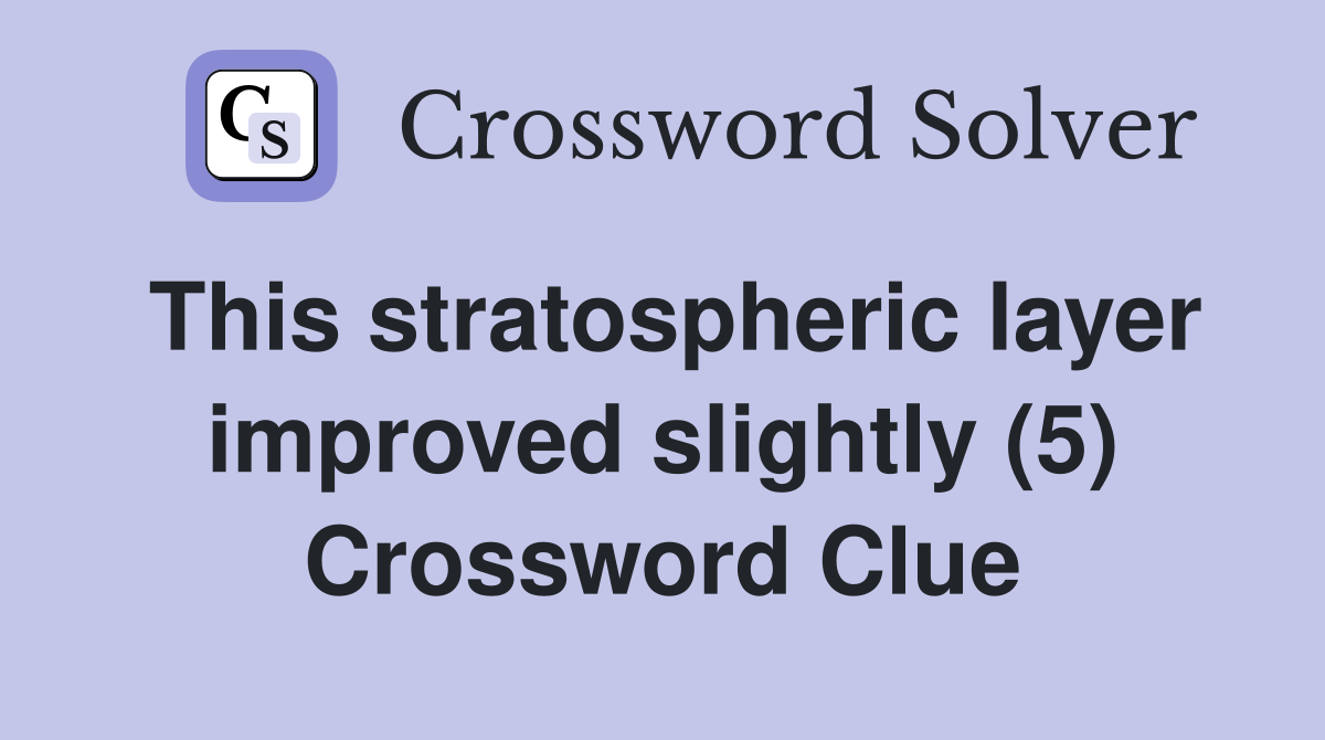 This stratospheric layer improved slightly (5) Crossword Clue
