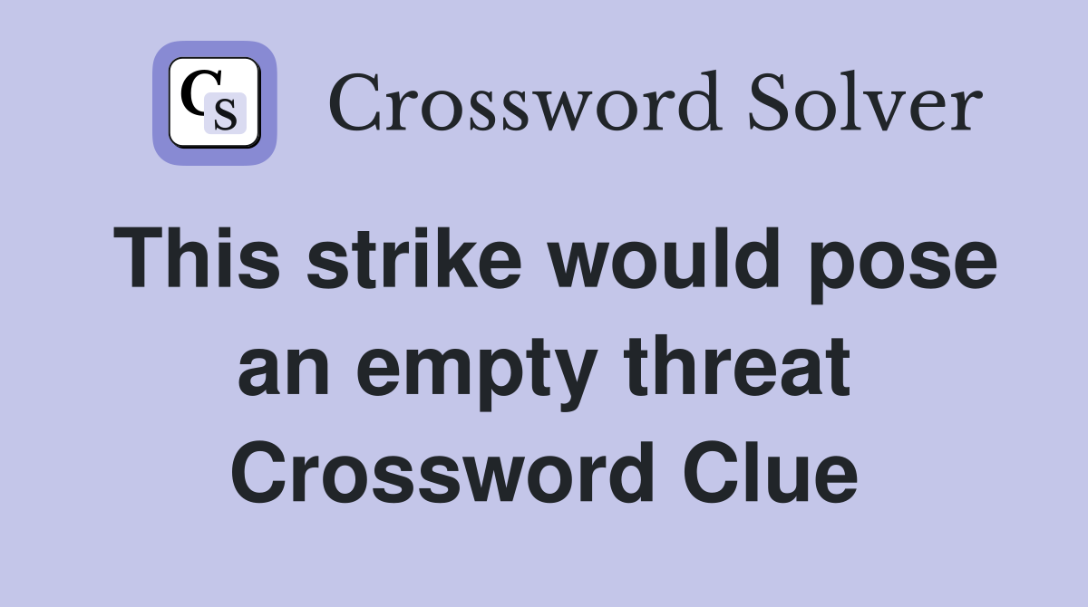 This strike would pose an empty threat Crossword Clue