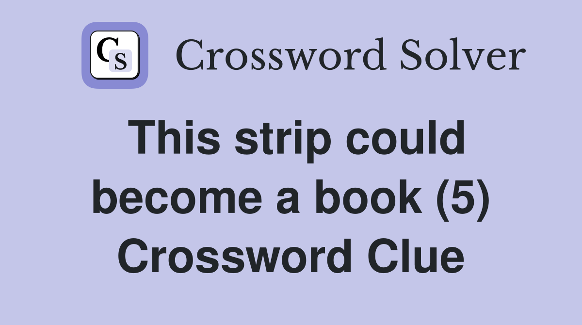 This strip could become a book (5) Crossword Clue