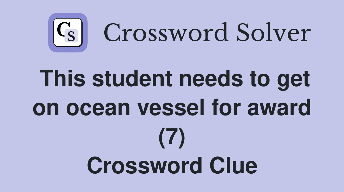 This student needs to get on ocean vessel for award (7) Crossword Clue