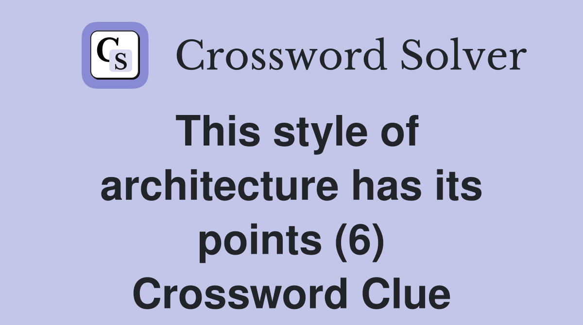This style of architecture has its points (6) Crossword Clue