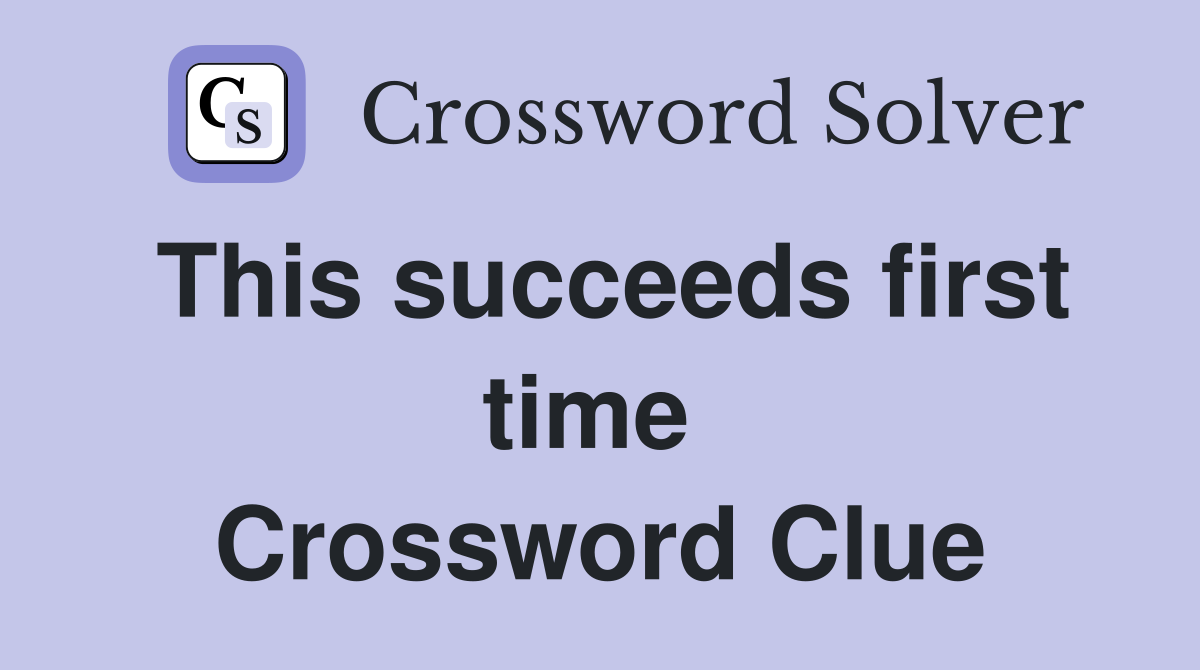 This succeeds first time  Crossword Clue