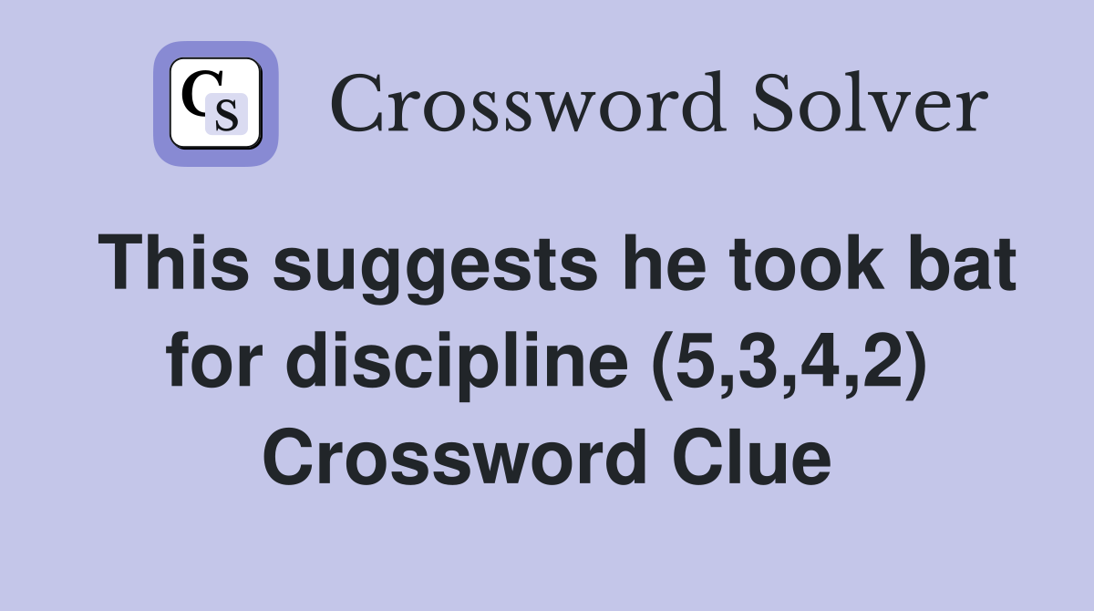 This suggests he took bat for discipline (5,3,4,2) Crossword Clue