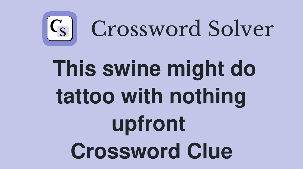 This swine might do tattoo with nothing upfront  Crossword Clue