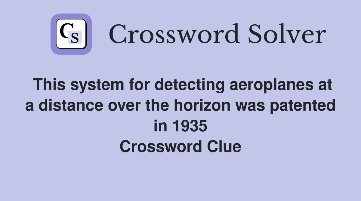 This system for detecting aeroplanes at a distance over the horizon was patented in 1935 Crossword Clue
