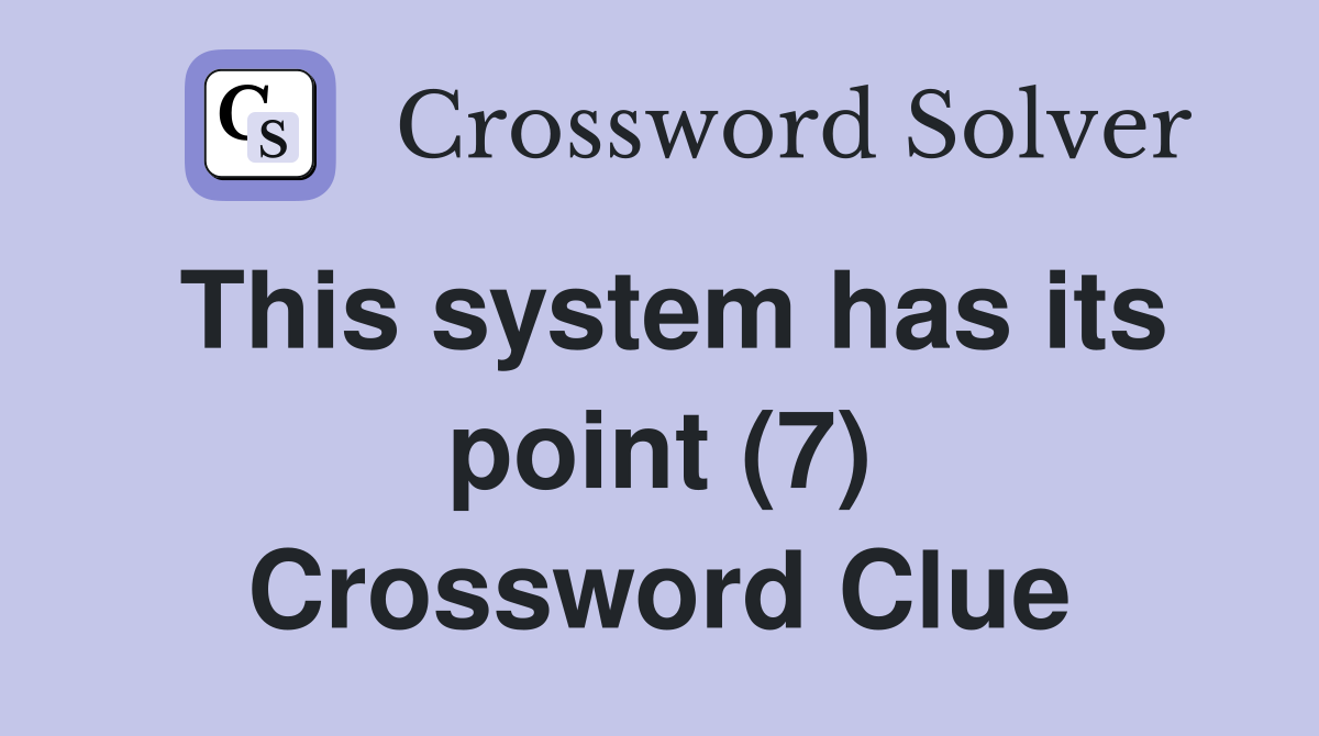 This system has its point (7) Crossword Clue