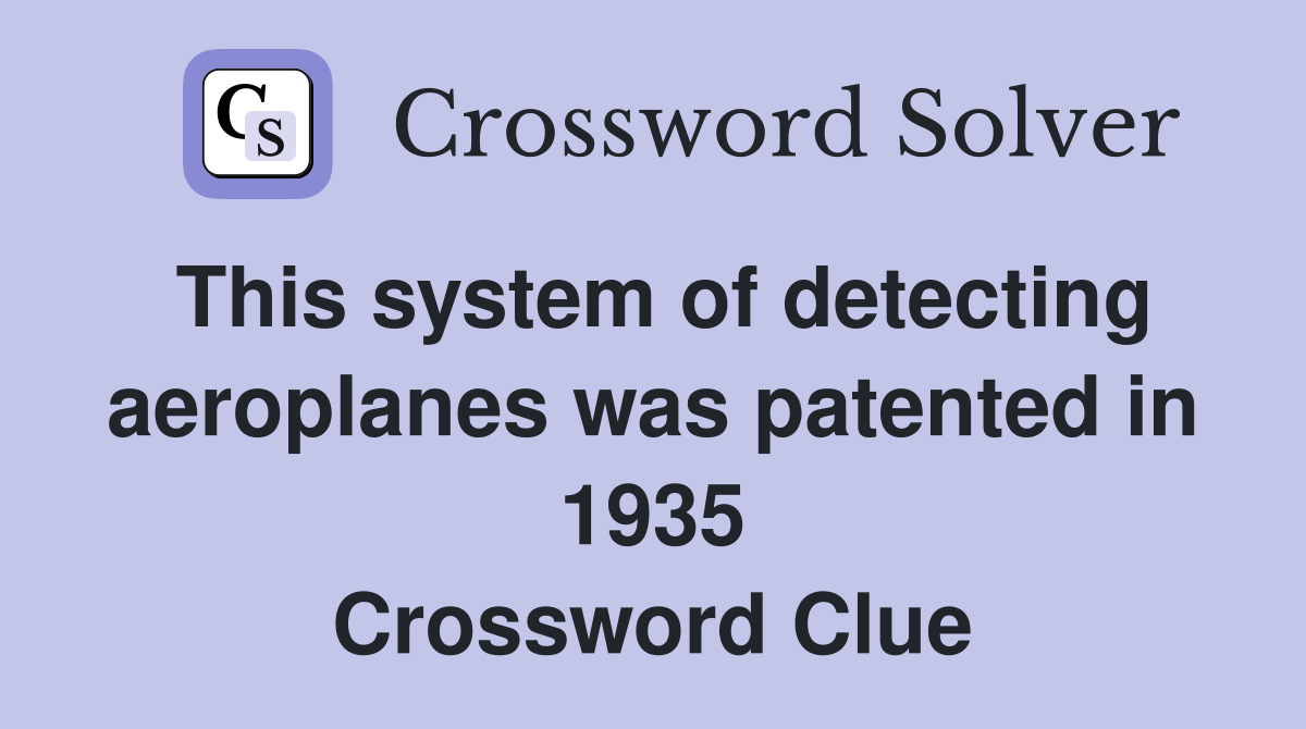 This system of detecting aeroplanes was patented in 1935 Crossword Clue