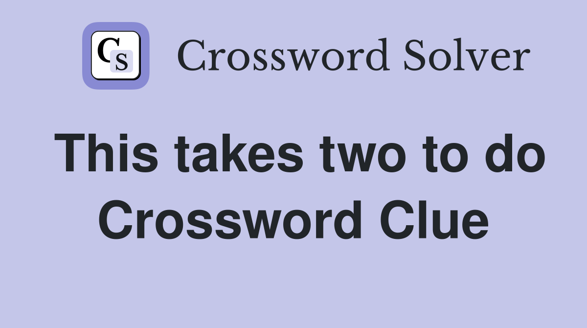 This takes two to do Crossword Clue