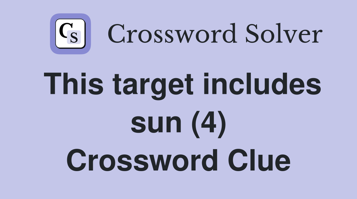 This target includes sun (4) Crossword Clue
