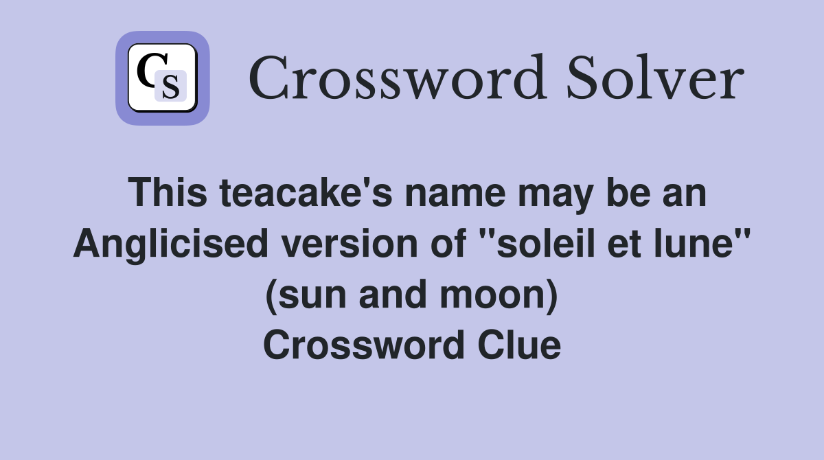 This teacake's name may be an Anglicised version of "soleil et lune" (sun and moon) Crossword Clue