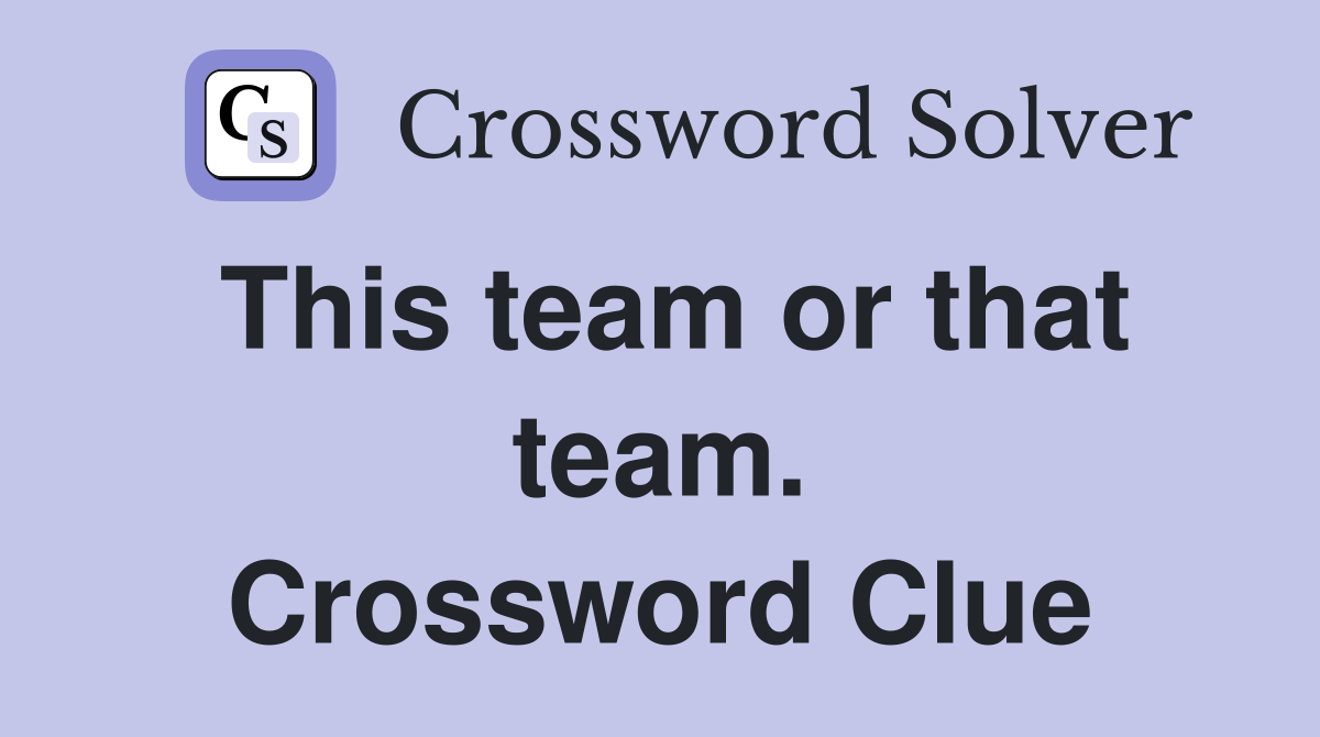 This team or that team. Crossword Clue