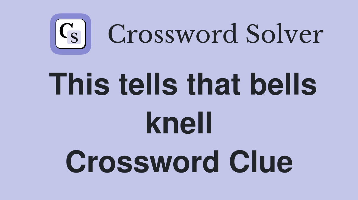 This tells that bells knell Crossword Clue