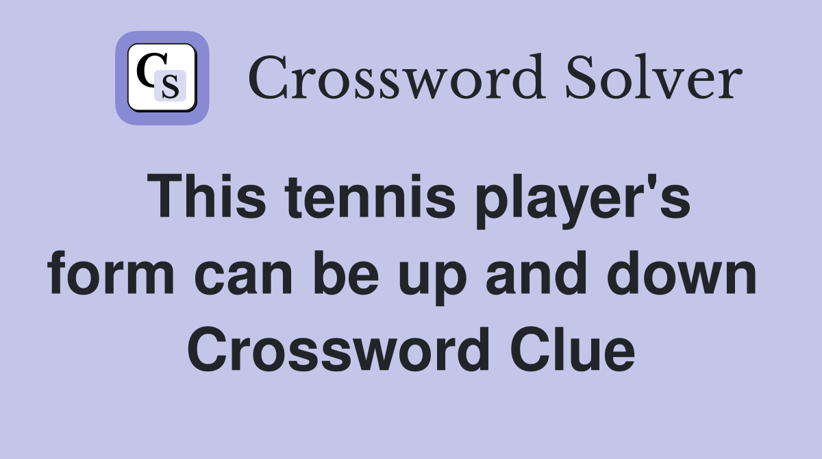 This tennis player's form can be up and down  Crossword Clue