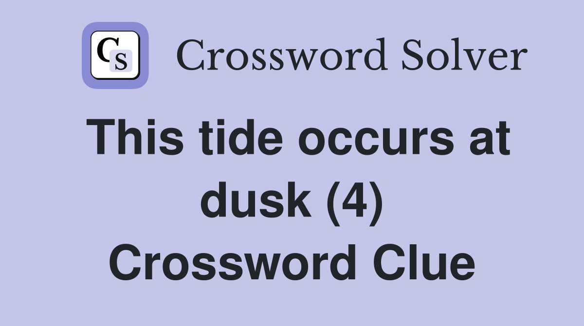 This tide occurs at dusk (4) Crossword Clue