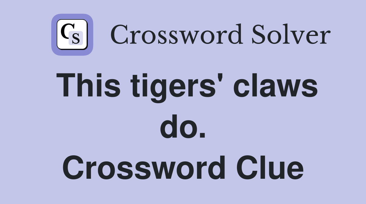 This tigers' claws do. Crossword Clue