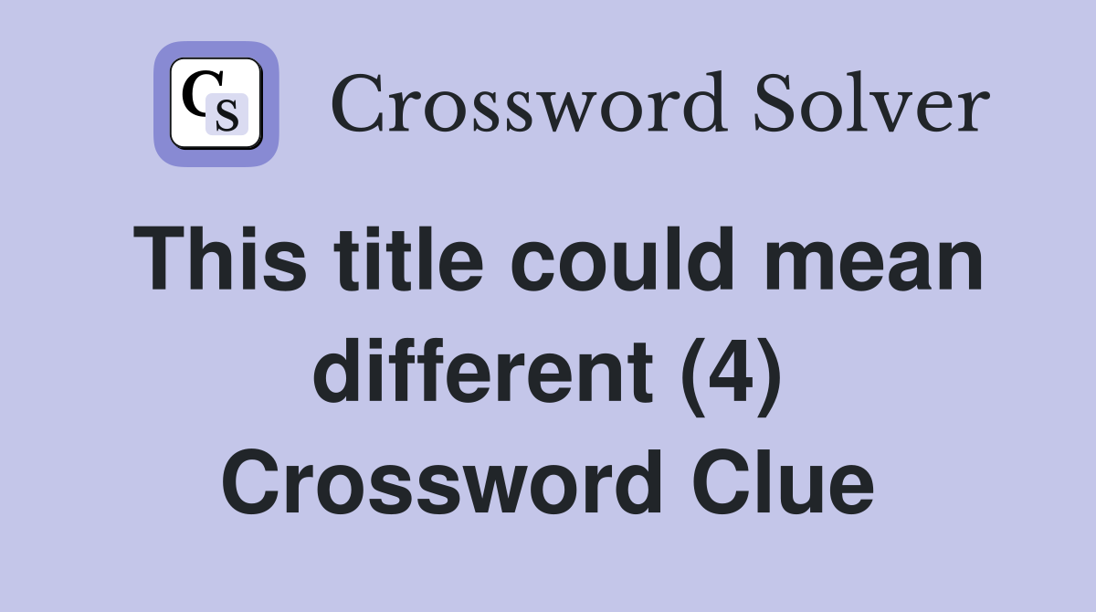 This title could mean different (4) Crossword Clue