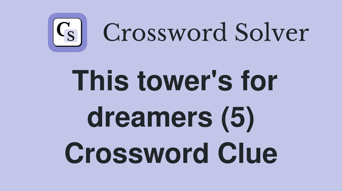 This tower's for dreamers (5) Crossword Clue