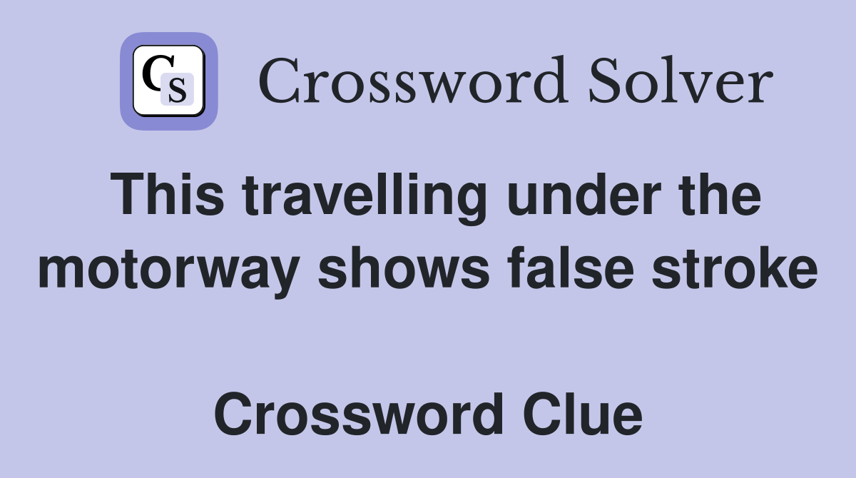 This travelling under the motorway shows false stroke  Crossword Clue