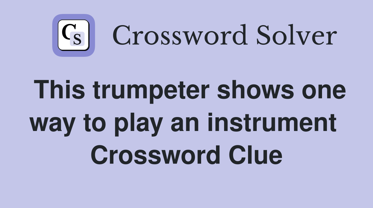 This trumpeter shows one way to play an instrument  Crossword Clue