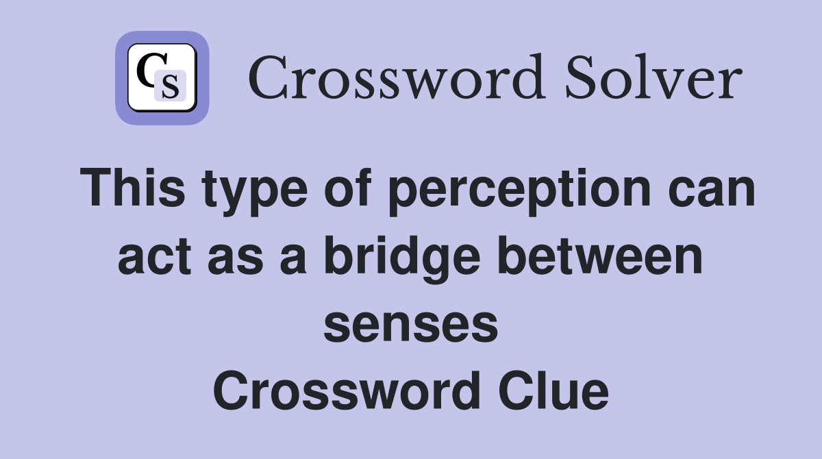 This type of perception can act as a bridge between senses Crossword Clue