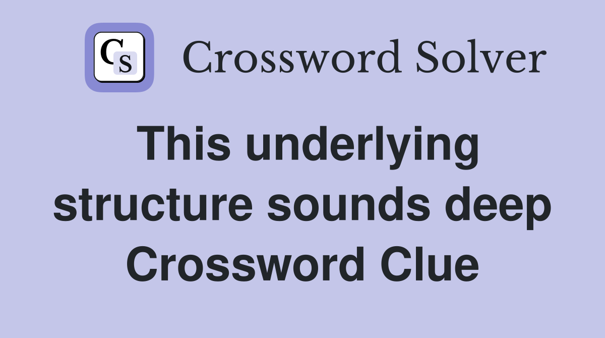This underlying structure sounds deep Crossword Clue