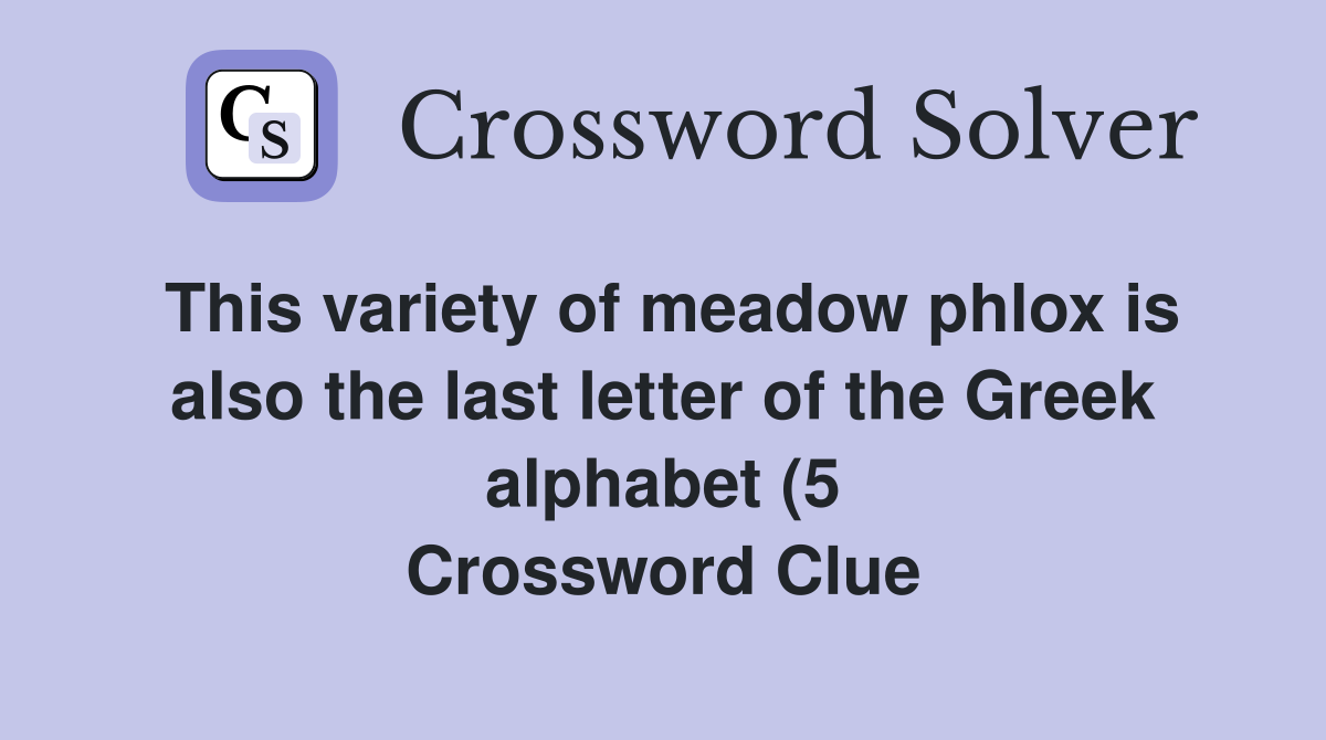 This variety of meadow phlox is also the last letter of the Greek This variety of meadow phlox is also the last letter of the Greek