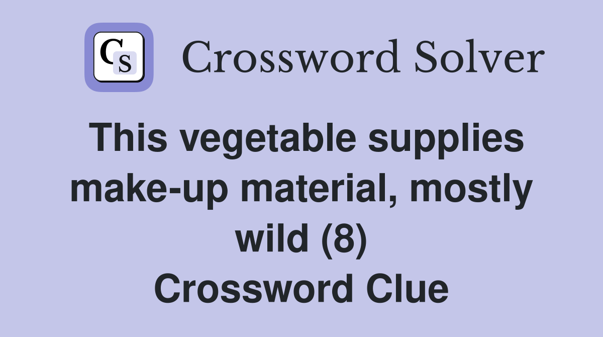 This vegetable supplies make-up material, mostly wild (8) Crossword Clue