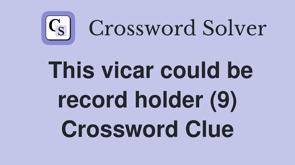 This vicar could be record holder (9) Crossword Clue