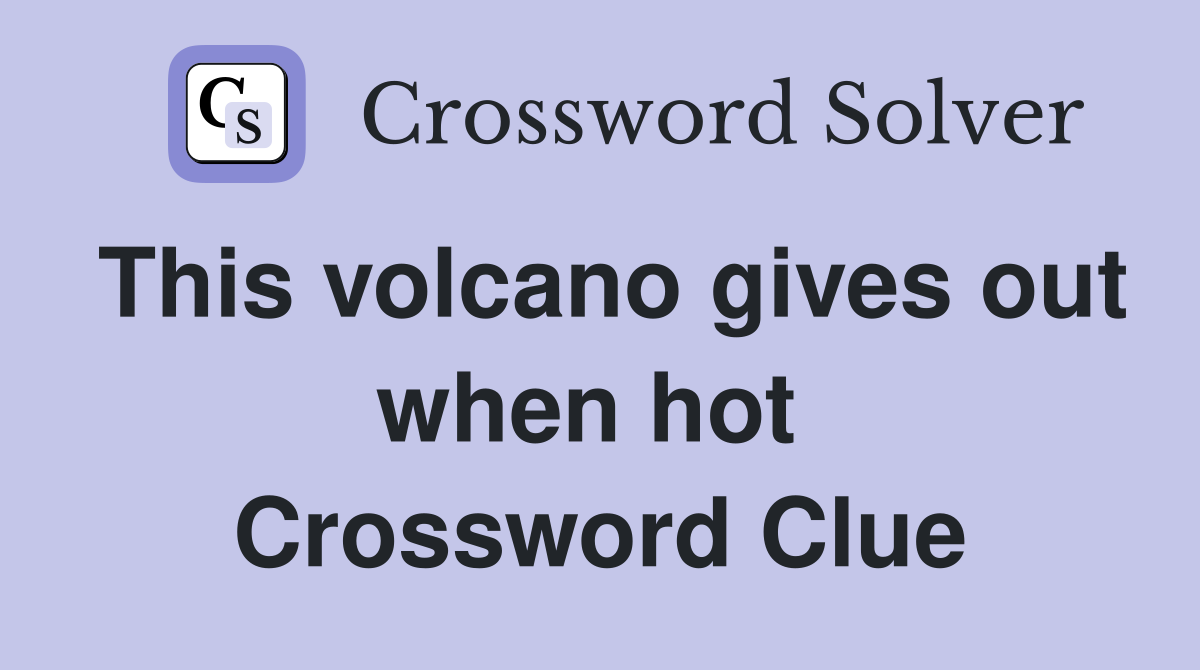 This volcano gives out when hot  Crossword Clue