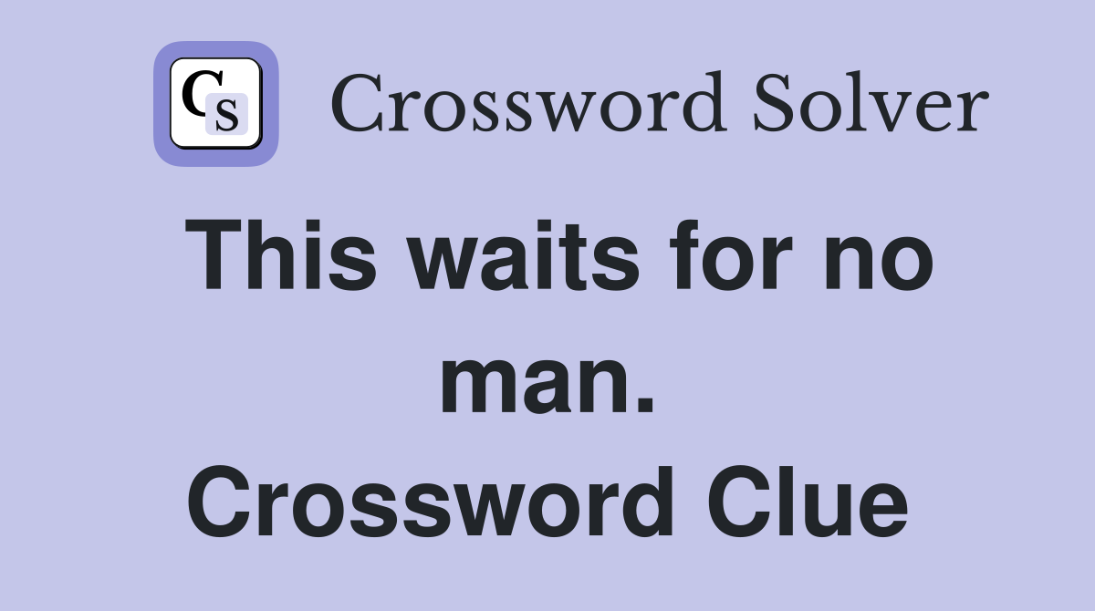 This waits for no man. Crossword Clue