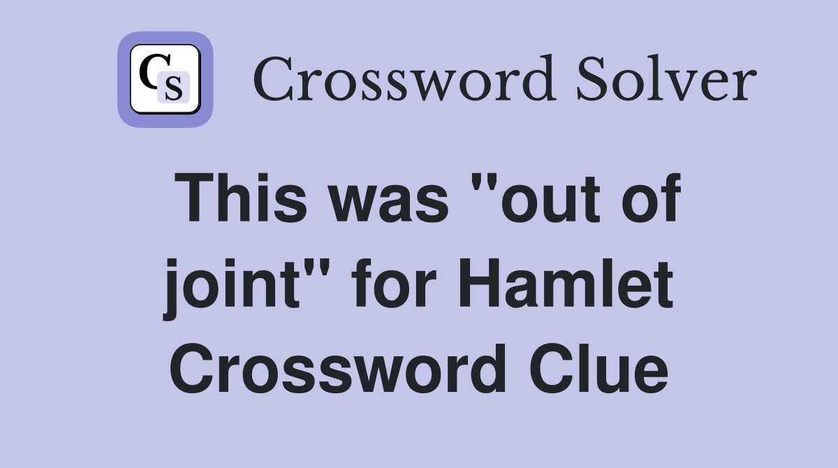 This was "out of joint" for Hamlet Crossword Clue