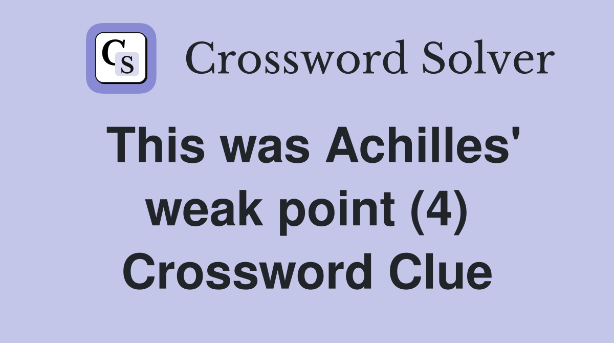 This was Achilles' weak point (4) Crossword Clue