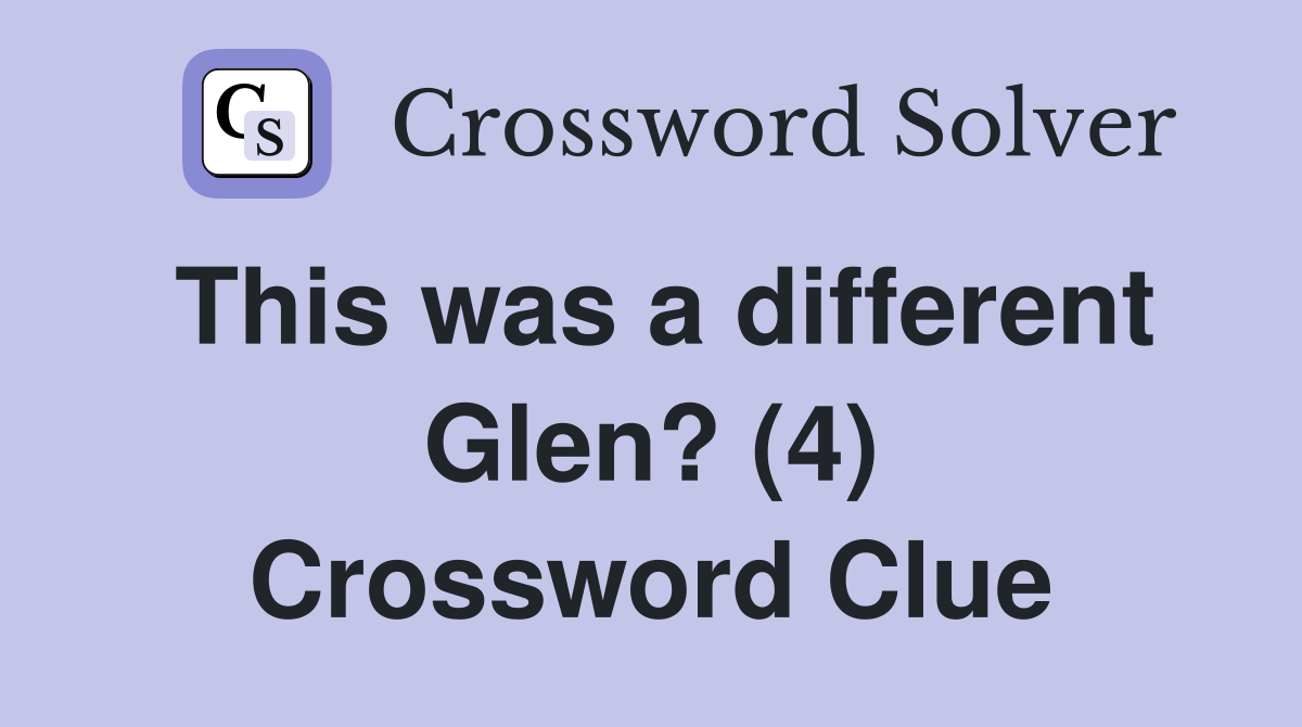 This was a different Glen? (4) Crossword Clue