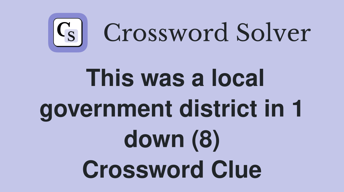 This was a local government district in 1 down (8) Crossword Clue