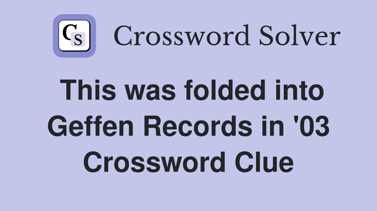 This was folded into Geffen Records in '03 Crossword Clue